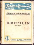 Kremlin de Cezar Petrescu, Editura Nationala Ciornei, romana, 1931, 188 pag, necartonata, uzata