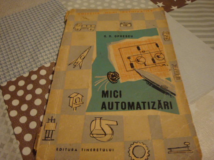 G.D.Oprescu - Mici automatizari - colectia Maini indemanatice 1962