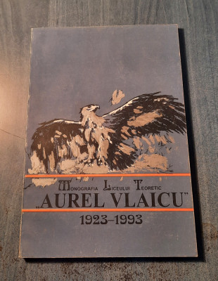 Monografia liceului teoretic Aurel Vlaicu 1923 1993 Sanda Tonescu foto