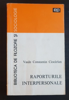 Raporturile interpersonale. Eseu psihosociologic - Vasile Constantin Cioc&amp;acirc;rlan foto