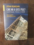 CINE MI-A UCIS FIUL - STEFAN FRUMUSANU