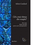 Cat a mai ramas din noapte? Mic tratat despre speranta pentru uzul contemporanilor - Adrien Candiard, Dorel Bucur