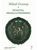 Cumpara ieftin Povestea neamului rom&acirc;nesc Vol. 7