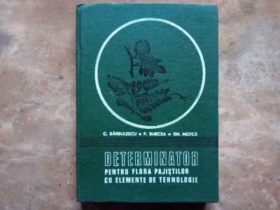 DETERMINATOR PENTRU FLORA PAJISTILOR CU ELEMENTE DE TEHNOLOGIE de C. BARBULESCU , P. BURCEA , GH. MOTCA , 1980 foto