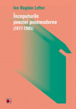 Inceputurile poeziei postmoderne (1977-1985) | Ion Bogdan Lefter, 2019, Paralela 45