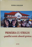 PRIMARIA CU STRIGOI - PAMFLET SCENIC ABSURD-GROTESC-BORIS CRACIUN