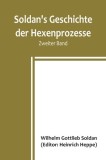 Soldan&#039;s Geschichte der Hexenprozesse. Zweiter Band