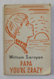 PAPA YOU &#039;RE CRAZY by WILLIAM SAROYAN , EDITIE CU TEXT IN ENGLEZA SI RUSA , 1965