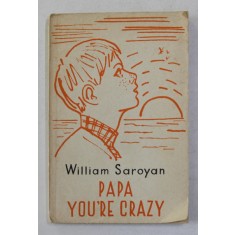 PAPA YOU &#039;RE CRAZY by WILLIAM SAROYAN , EDITIE CU TEXT IN ENGLEZA SI RUSA , 1965