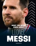 What You Never Knew about Lionel Messi