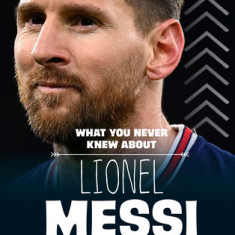 What You Never Knew about Lionel Messi