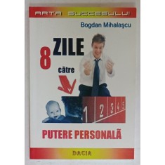 8 ZILE CATRE PUTERE PERSONALA de BOGDAN MIHALASCU , 2007 , DEDICATIE *