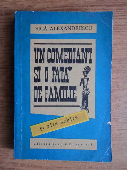 Sica Alexandrescu - Un comediant si o fata de familie