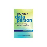 You Are a Data Person: Strategies for Using Analytics on Campus