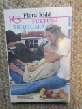 FURTUNA TROPICALA-FLORA KIDD