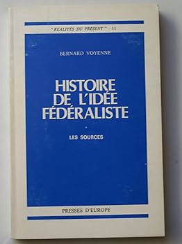 Histoire de l&amp;#039;idee federaliste Les sources/ Bernard Voyenne foto