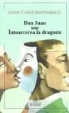 Cumpara ieftin Don Juan sau intoarcerea la dragoste/Ioan Constantinescu