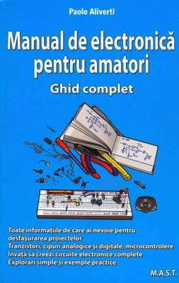 Manual de electronica pentru amatori. Ghid complet. Paolo Aliverti. Editura MAST foto