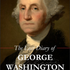 The Lost Diary of George Washington: The Revolutionary War Years