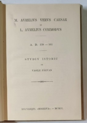M. AVRELIVS VERVS CAESAR si L. AVRELIVS COMMODVS - A.D. 138 - 161 , STUDIU ISTORIC de VASILE PARVAN , 1909 foto