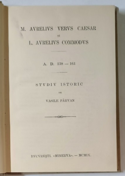 M. AVRELIVS VERVS CAESAR si L. AVRELIVS COMMODVS - A.D. 138 - 161 , STUDIU ISTORIC de VASILE PARVAN , 1909
