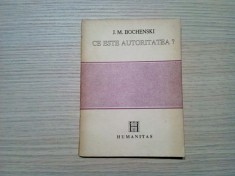 CE ESTE AUTORITATEA ? - J. M. Bochenski - Editura Humanitas, 1992, 131 p.
