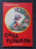 CASA FLORILOR - Valentina Dima