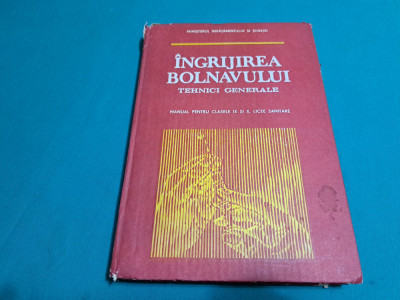 &amp;Icirc;NGRIJIREA BOLNAVULUI *TEHNICI GENERALE/ MANUAL LICEE SANITARE/ 1991 * 12 foto