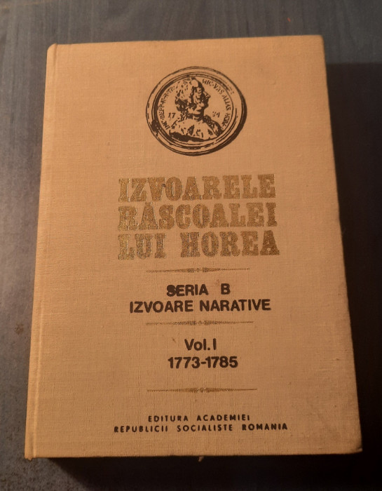 Izvoarele rascoalei lui Horea seria B izvoare narative vol. 1 1773 - 1785 Pascu