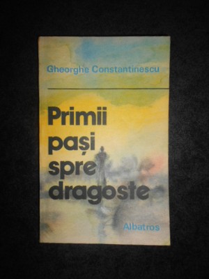 GHEORGHE CONSTANTINESCU - PRIMII PASI SPRE DRAGOSTE foto