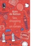 Sex, shopping si un roman - Alain de Botton