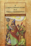 A Corpus Hermeticum &eacute;s A Tabula Smaragdina - Herm&eacute;sz Triszmegisztosz tan&iacute;t&aacute;sai - Herm&eacute;sz Triszmegisztosz