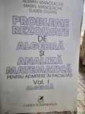 Probleme rezolvate de algebra si analiza matematica pentru admitere in facultati - Vol. I - Adrian Manolache, Marin Manolache, Eugen Guran