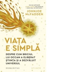 Viata e simpla. Despre cum briciul lui Occam a eliberat stiinta si a dezvaluit universul - Johnjoe McFadden, Vlad Moraru