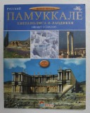 PAMUKKALE - HIERPOLISA &amp; LAODIKEYA - HIKMET UGURLUAY , ALBUM ISTORICO - CULTURAL , ANII &#039;90 , TEXT IN LIMBA RUSA