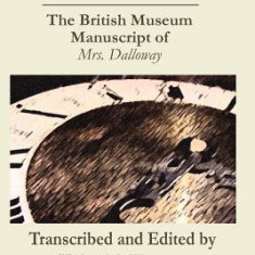 Virginia Woolf ""The Hours. the British Museum Manuscript of _Mrs. Dalloway_