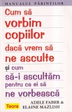 Adele Faber, Elaine Mazlish - Cum sa vorbim copiilor daca vrem sa ne asculte si