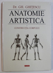 ANATOMIE ARTISTICA de GH. GHITESCU , VOL. I : CONSTRUCTIA CORPULUI , 2010 foto