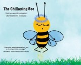 The Chillaxing Bee: A children's book with a unique view into a bee's life entirely written and illustrated by 8 year old Charlotte Hollan
