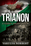 Trianon - A v&eacute;rben fogant orsz&aacute;g - Vakulya Norbert