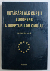 HOTARARI ALE CURTII EUROPENE A DREPTURILOR OMULUI - CULEGERE SELECTIVA , editie ingrijita de MONICA MACOVEI , 2000 foto