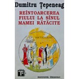 Reintoarcerea fiului la sanul mamei ratacite - 1993 - Dumitru Tepeneag (AS243)