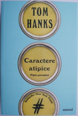 Caractere atipice. Niste povestiri &amp;ndash; Tom Hanks foto