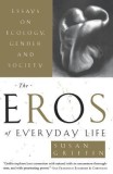 The Eros of Everyday Life: Essays on Ecology, Gender and Society