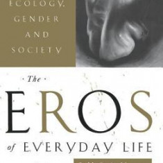 The Eros of Everyday Life: Essays on Ecology, Gender and Society