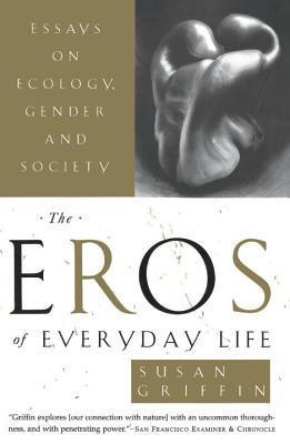 The Eros of Everyday Life: Essays on Ecology, Gender and Society foto