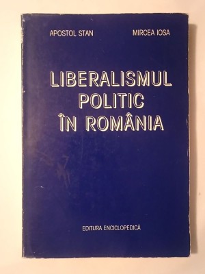 Apostol Stan; Mircea Iosa - Liberalismul politic &amp;icirc;n Rom&amp;acirc;nia de la origini p&amp;acirc;nă la 1918 foto