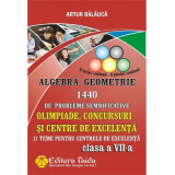 Algebra si Geometrie 1440 de probleme semnificative. Olimpiade, concursuri si centre de excelenta, Clasa a 7-a - Artur Balauca