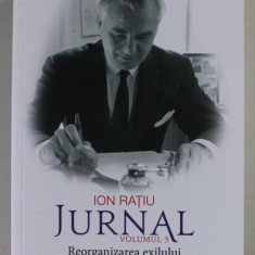 JURNAL , REORGANIZAREA EXILULUI ( 1963 - 1968 ) , VOLUMUL III de ION RATIU , 2019