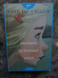 LOUISIANA SE INTOARCE ACASA de KATE DICAMILLO , 2020